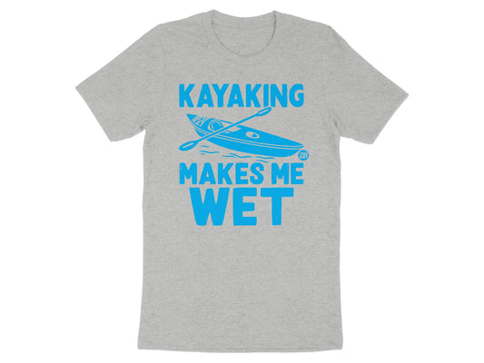 Kayaking Makes Me Wet T-shirt casual wear