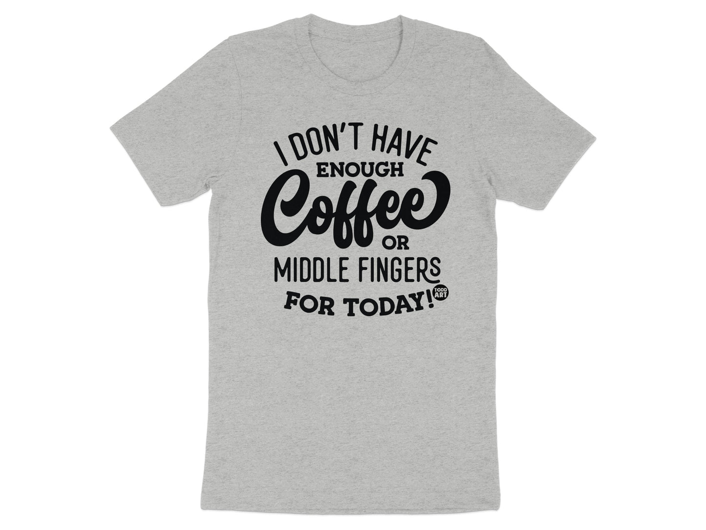 I Don't Have Enough Coffee Or Middle Fingers T-Shirt product