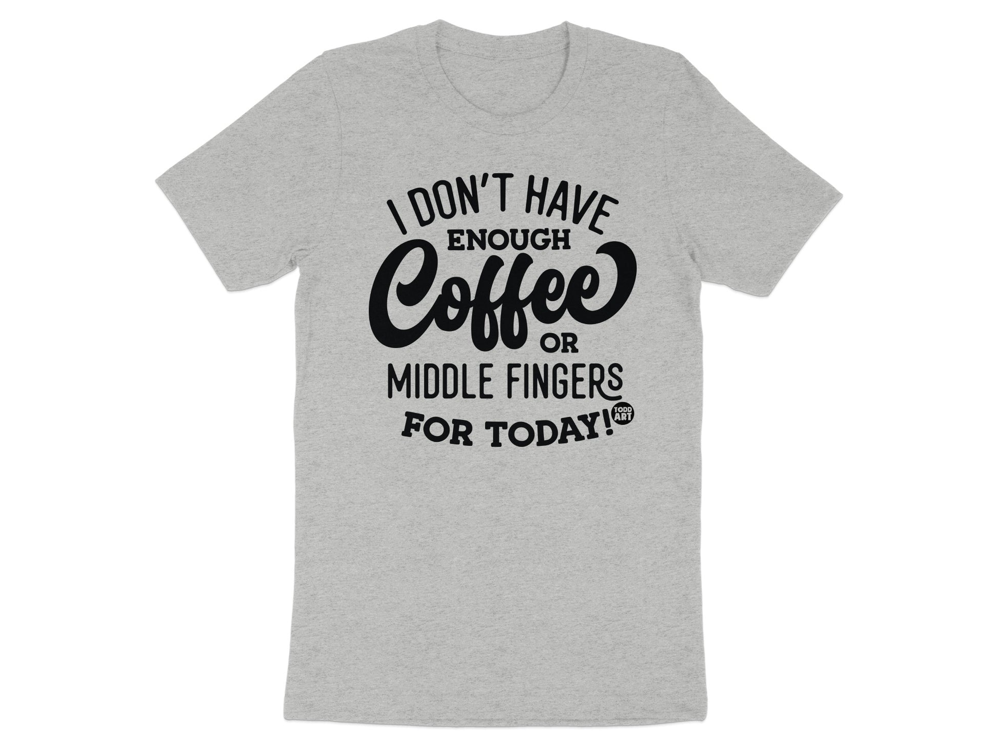 I Don't Have Enough Coffee Or Middle Fingers T-Shirt product