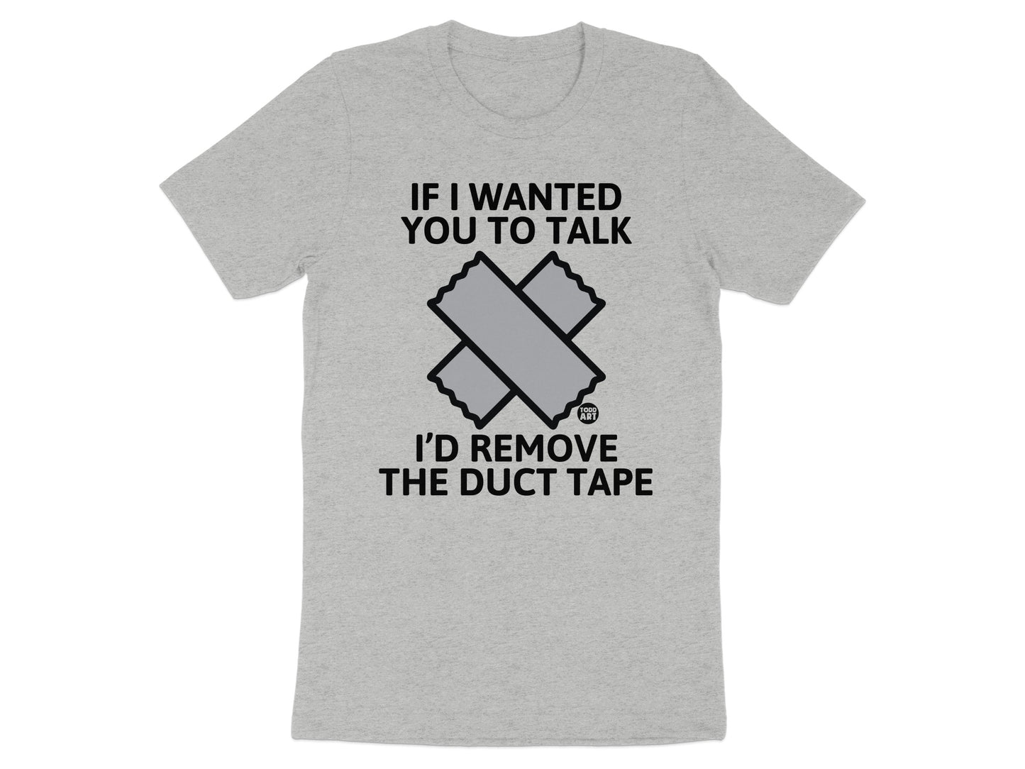 If I Wanted You To Talk Remove Duct Tape T-Shirt product