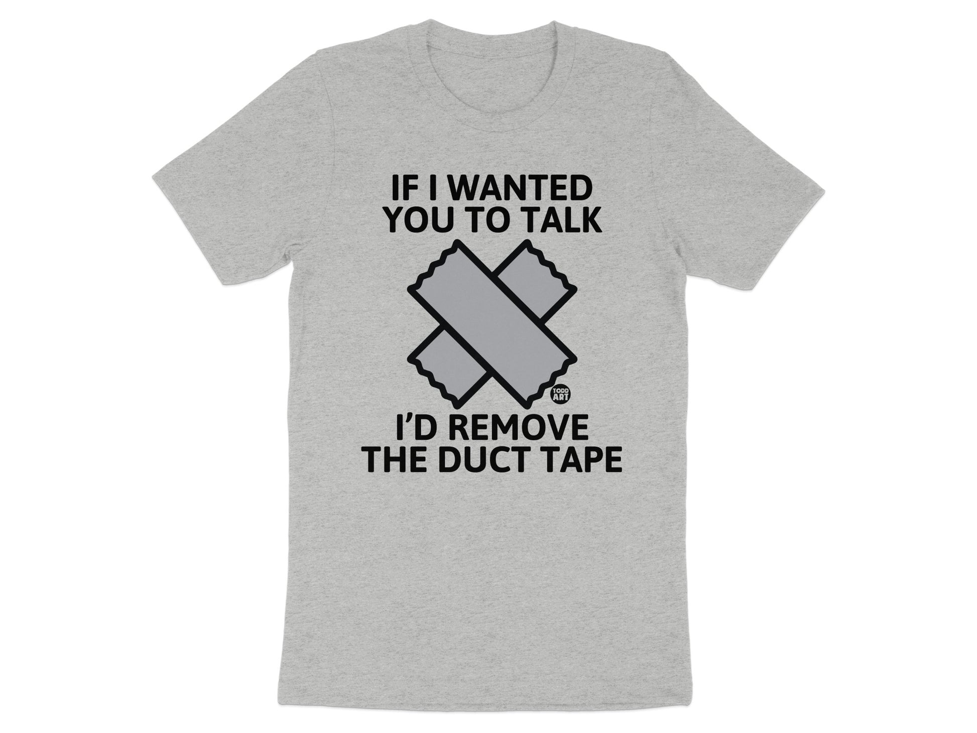 If I Wanted You To Talk Remove Duct Tape T-Shirt product