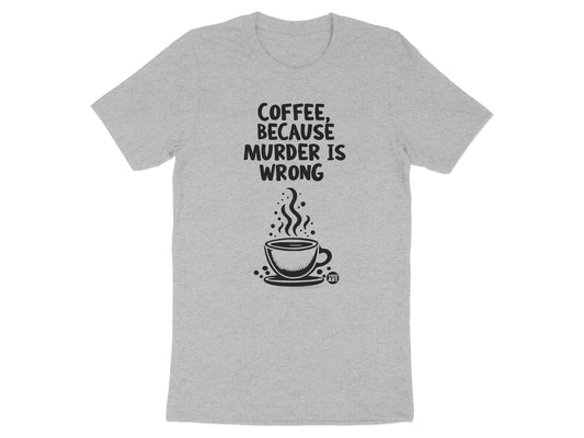 Coffee Because Murder Is Wrong Graphic T-Shirt product