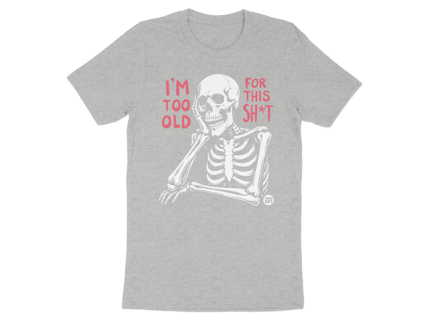 I'm Too Old For This Sh*t Graphic Tee