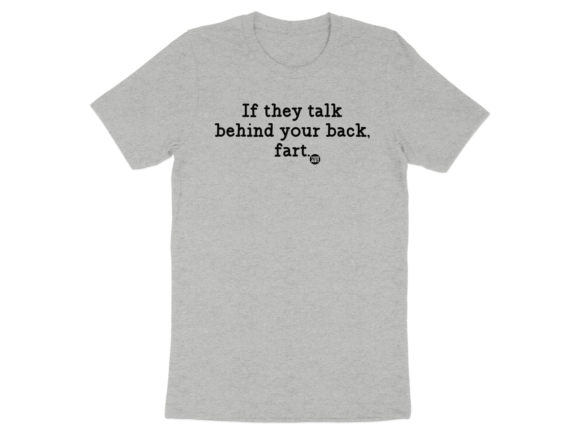 If they talk behind your back fart t-shirt product