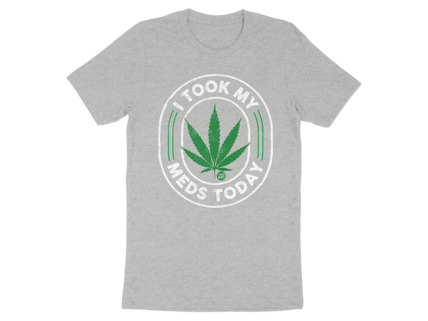 I Took My Meds Today Green Leaf Tee shirt