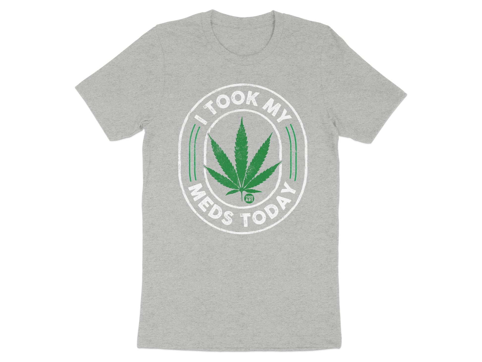 I Took My Meds Today Green Leaf Tee shirt