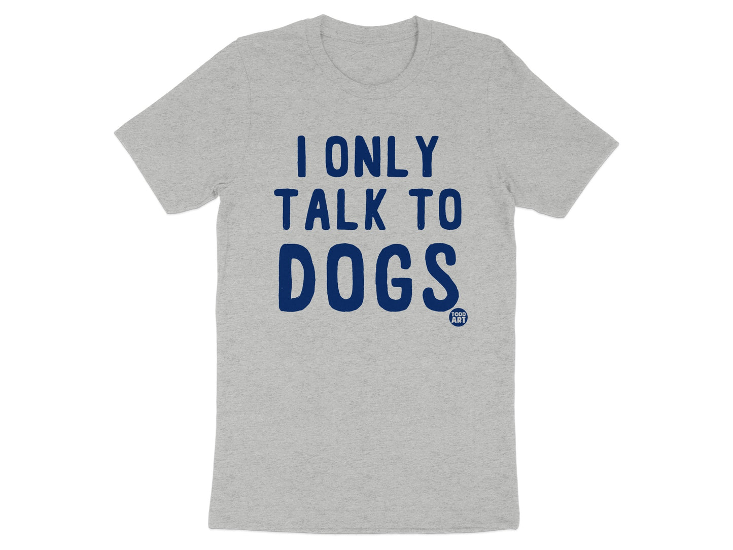 I Only Talk to Dogs Text Graphic T-shirt product