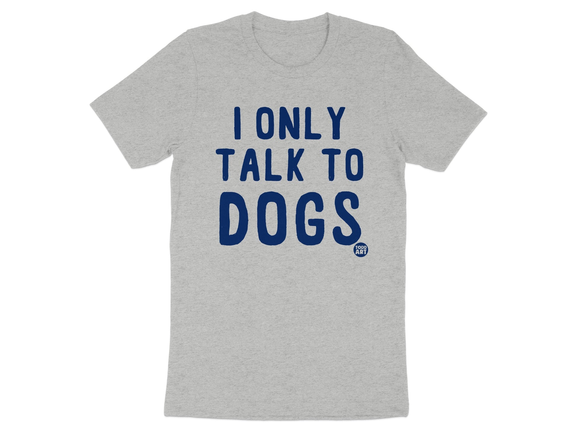 I Only Talk to Dogs Text Graphic T-shirt product