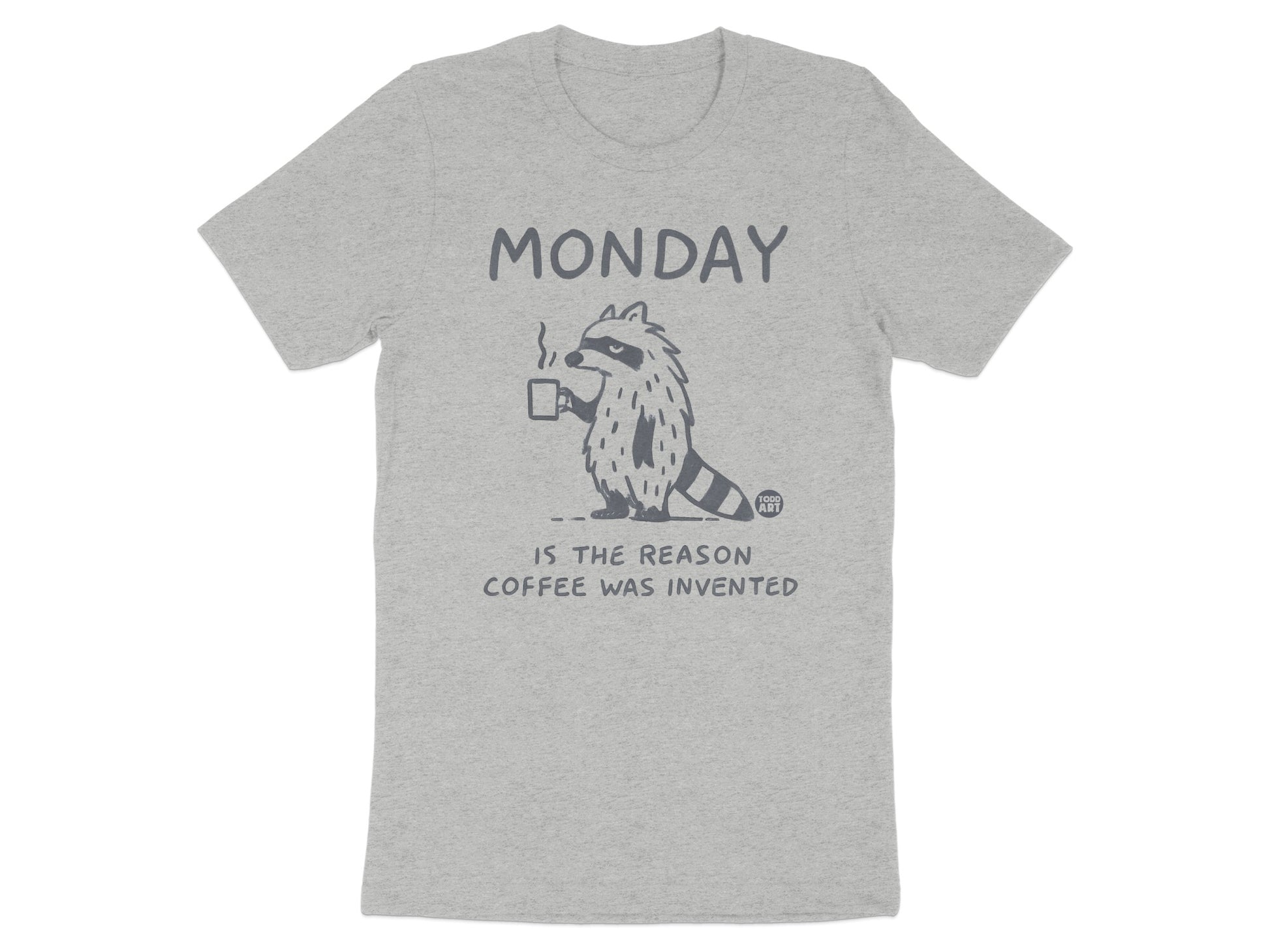 Monday Is The Reason Coffee Was Invented T-Shirt product