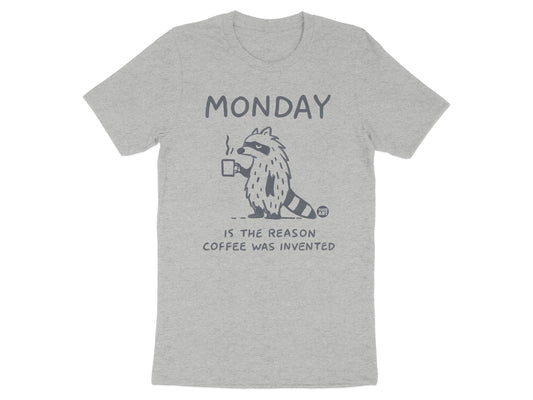 Monday Is The Reason Coffee Was Invented T-Shirt product