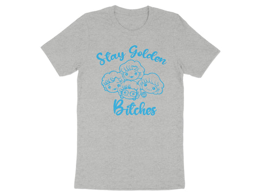 Stay Golden Bitches Graphic Tee Shirt