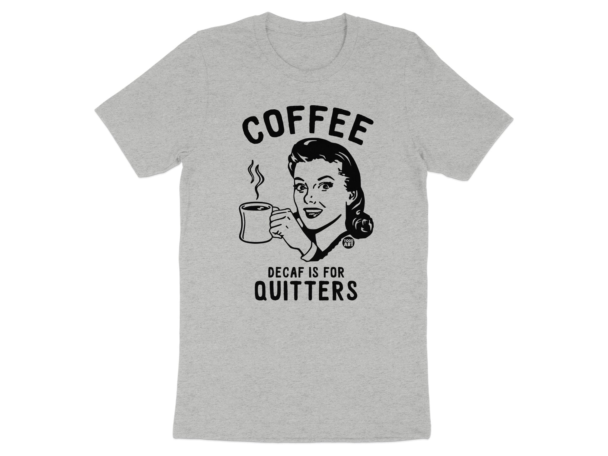 Coffee Decaf Is For Quitters Graphic T-Shirt product