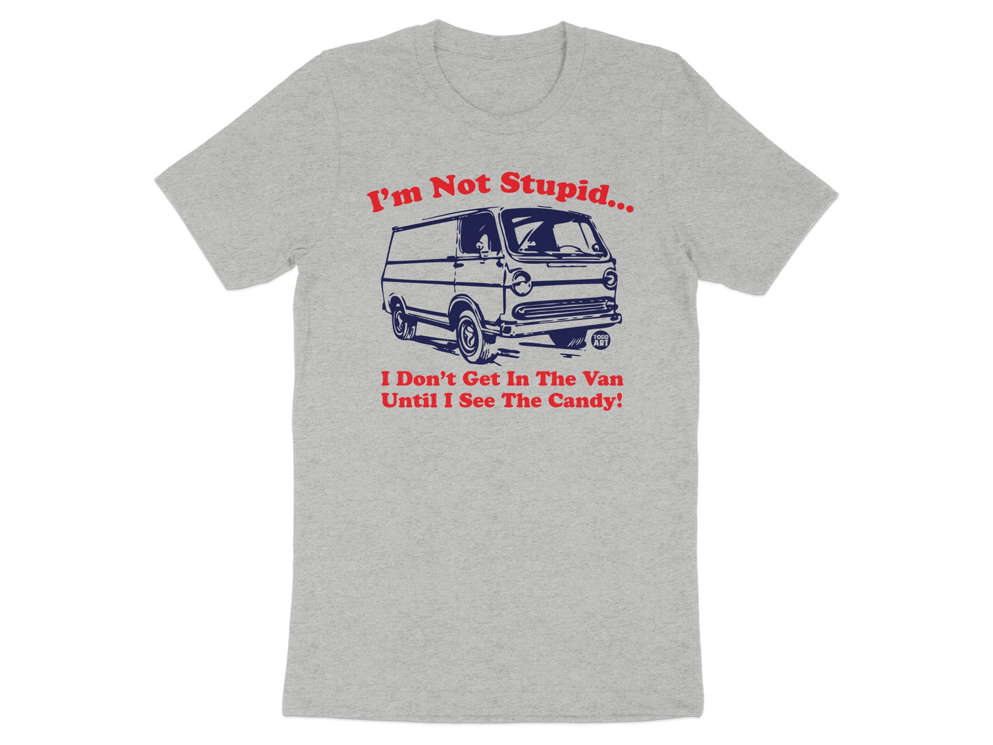 I'm Not Stupid Don't Get In Van Until Candy T-shirt product