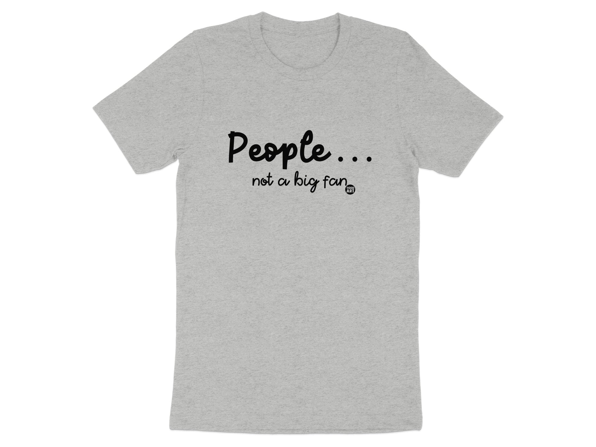 People Not A Big Fan Funny Graphic T-shirt Product