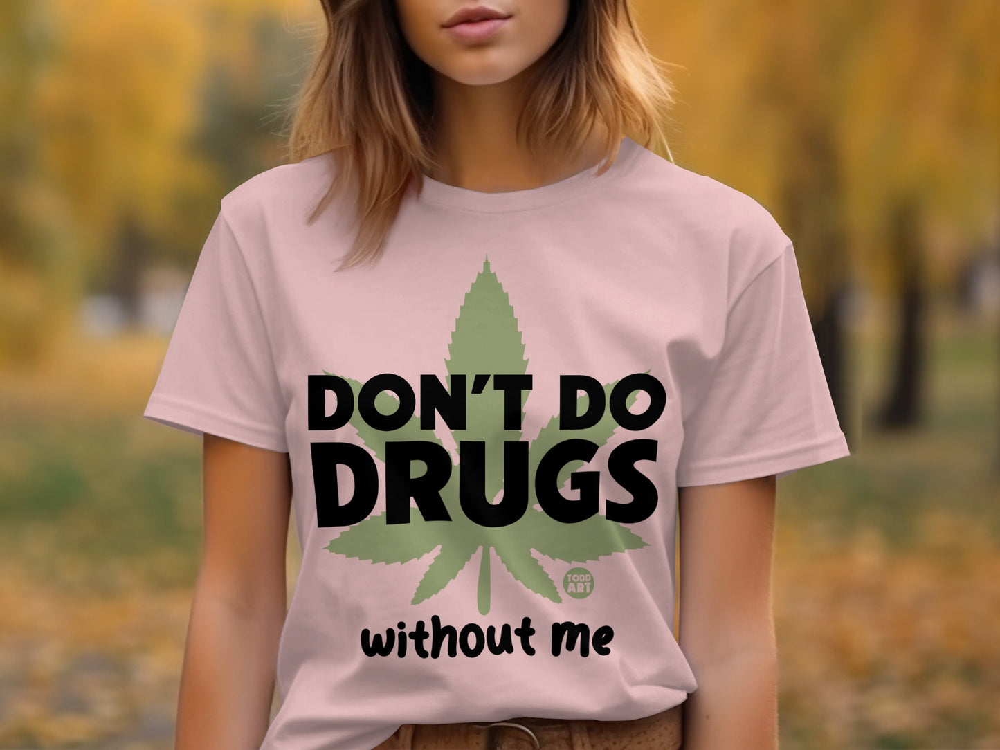 Don't Do Drugs Without Me Statement Shirt