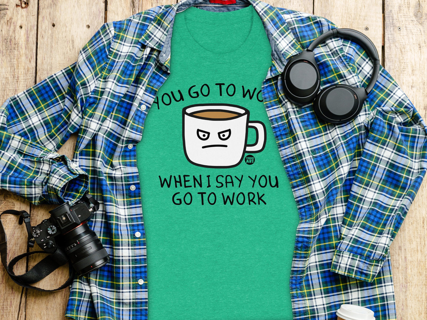 You Go to Work When I Say You Go to Work product type