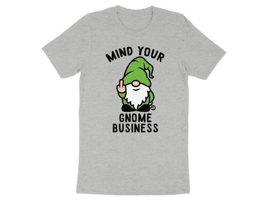 Mind Your Gnome Business Funny Graphic T-Shirts