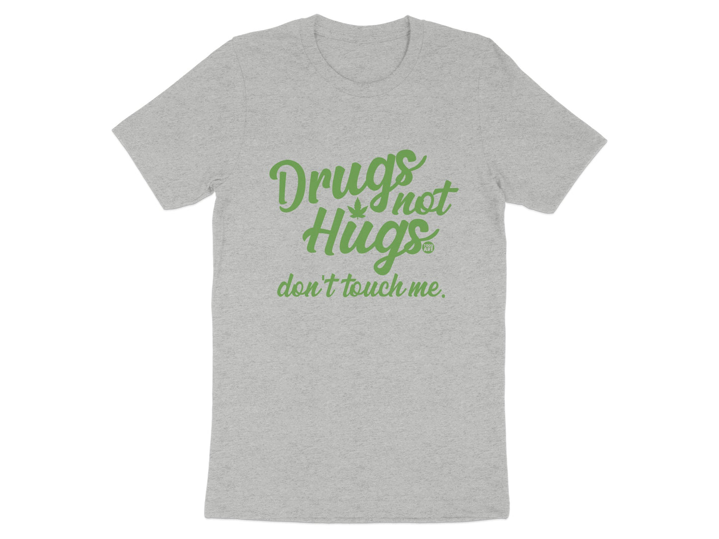 Drugs Not Hugs Don't Touch Me T-Shirt