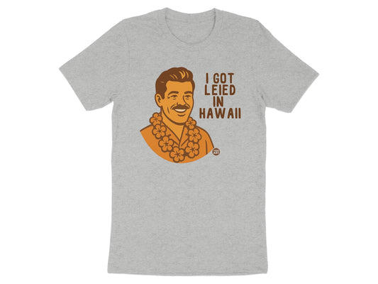 I Got Leid in Hawaii with Fun Imprint T-shirt