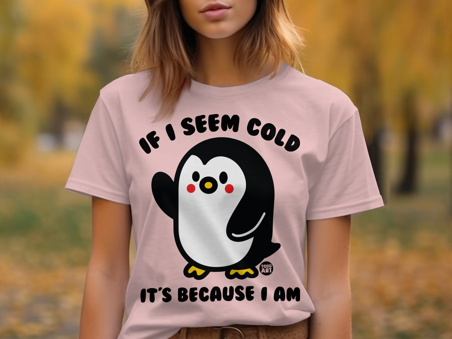 If I Seem Cold It's Because I Am T-shirt