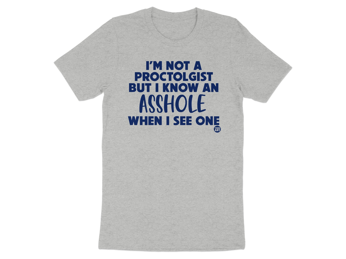 I'm Not A Proctologist But I Know An Asshole T-shirt product