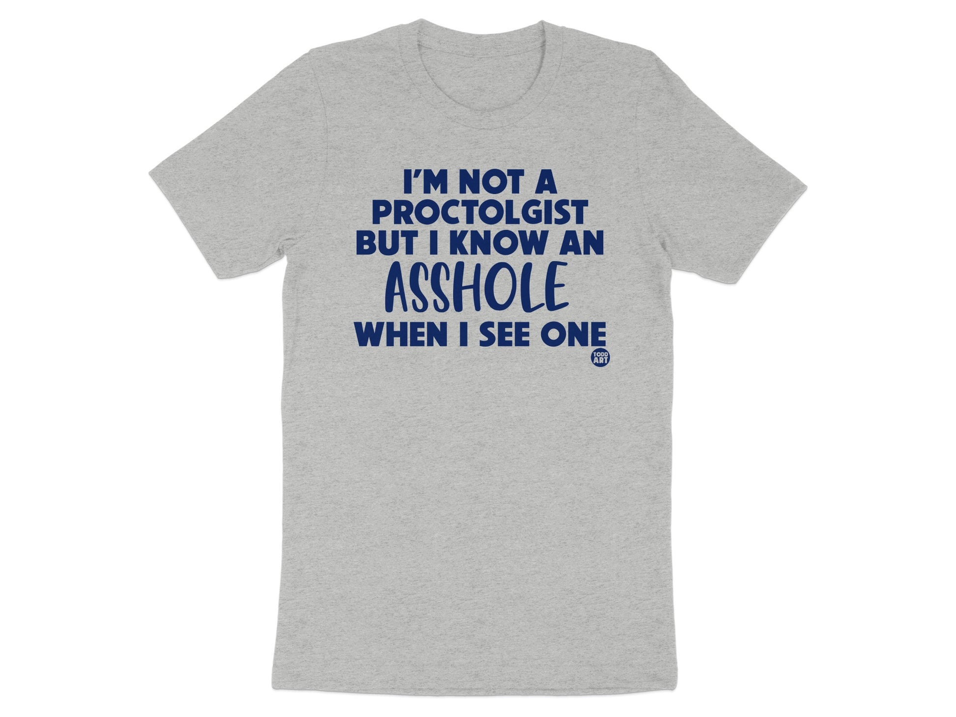 I'm Not A Proctologist But I Know An Asshole T-shirt product