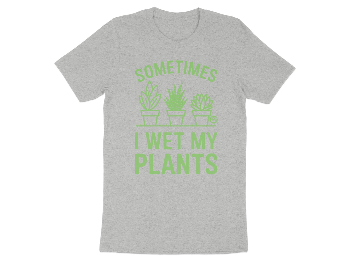 Sometimes I Wet My Plants Funny Shirt Product