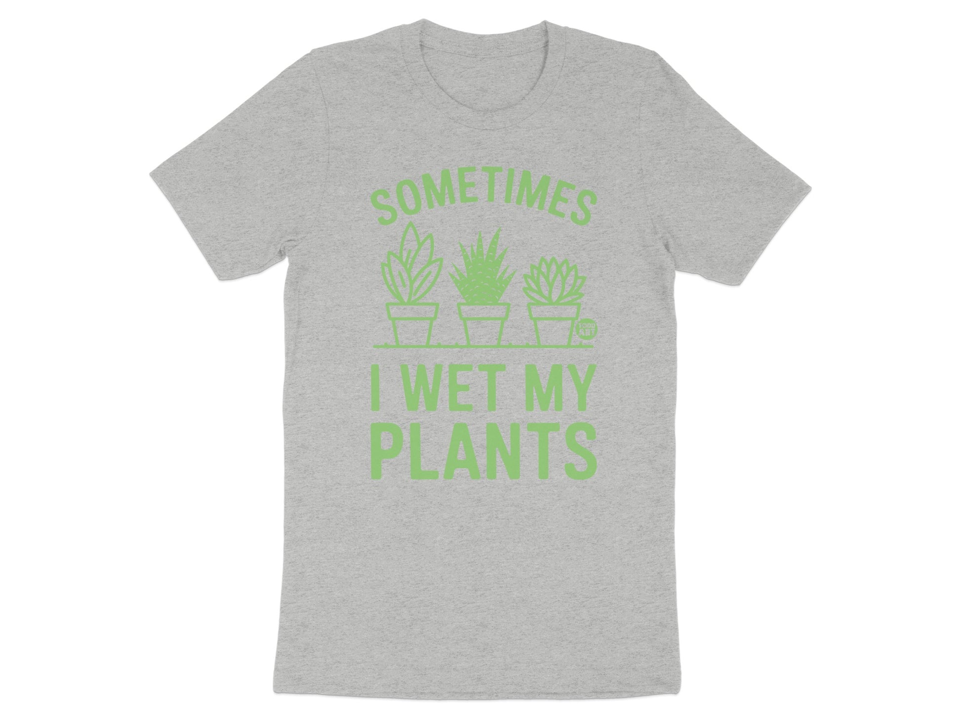 Sometimes I Wet My Plants Funny Shirt Product