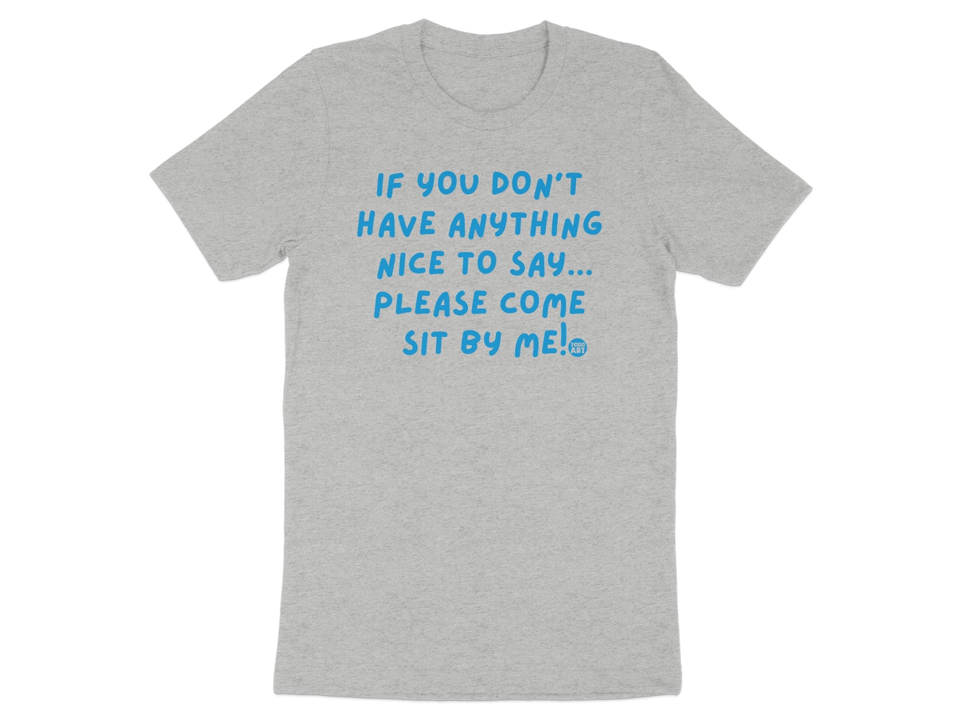 If You Don't Have Anything Nice To Say Please Come Sit T-shirt product