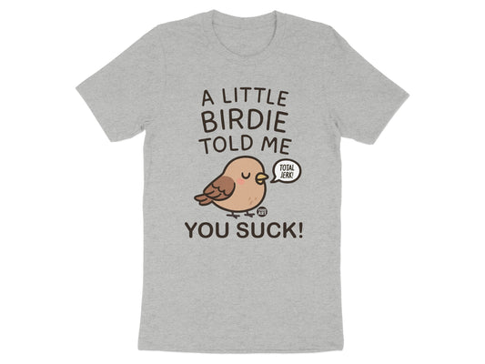 A Little Birdie Told Me You Suck T-Shirt product