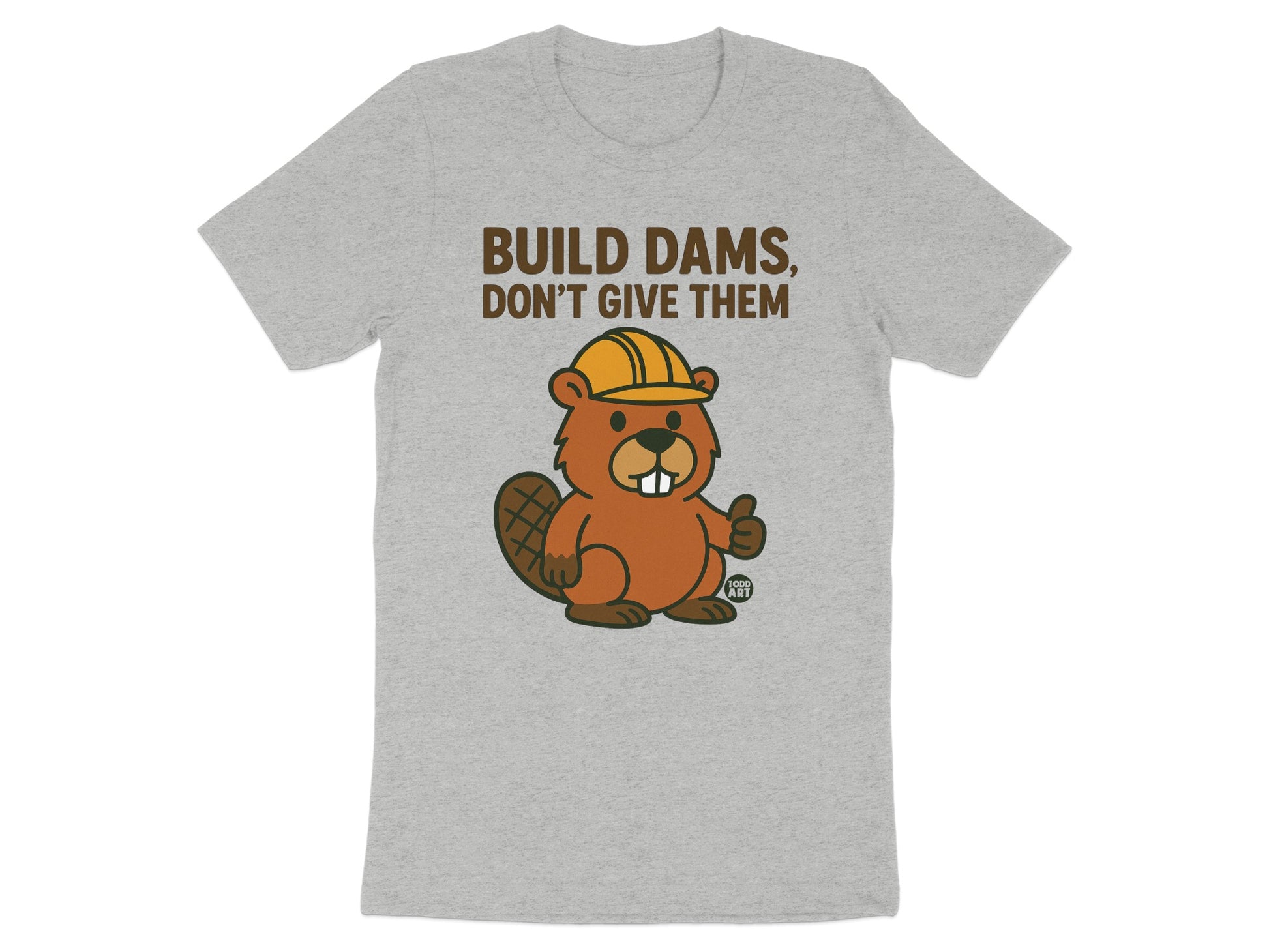 BUILD DAMS DON'T GIVE THEM Graphic T-Shirt product