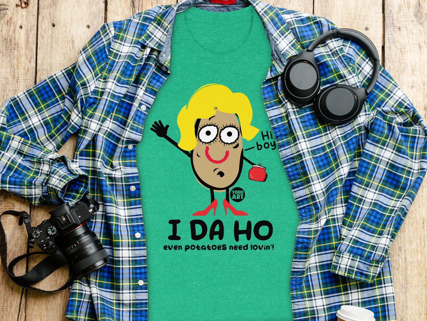 Funny I Da Ho Even Potatoes Need Lovin T-Shirt