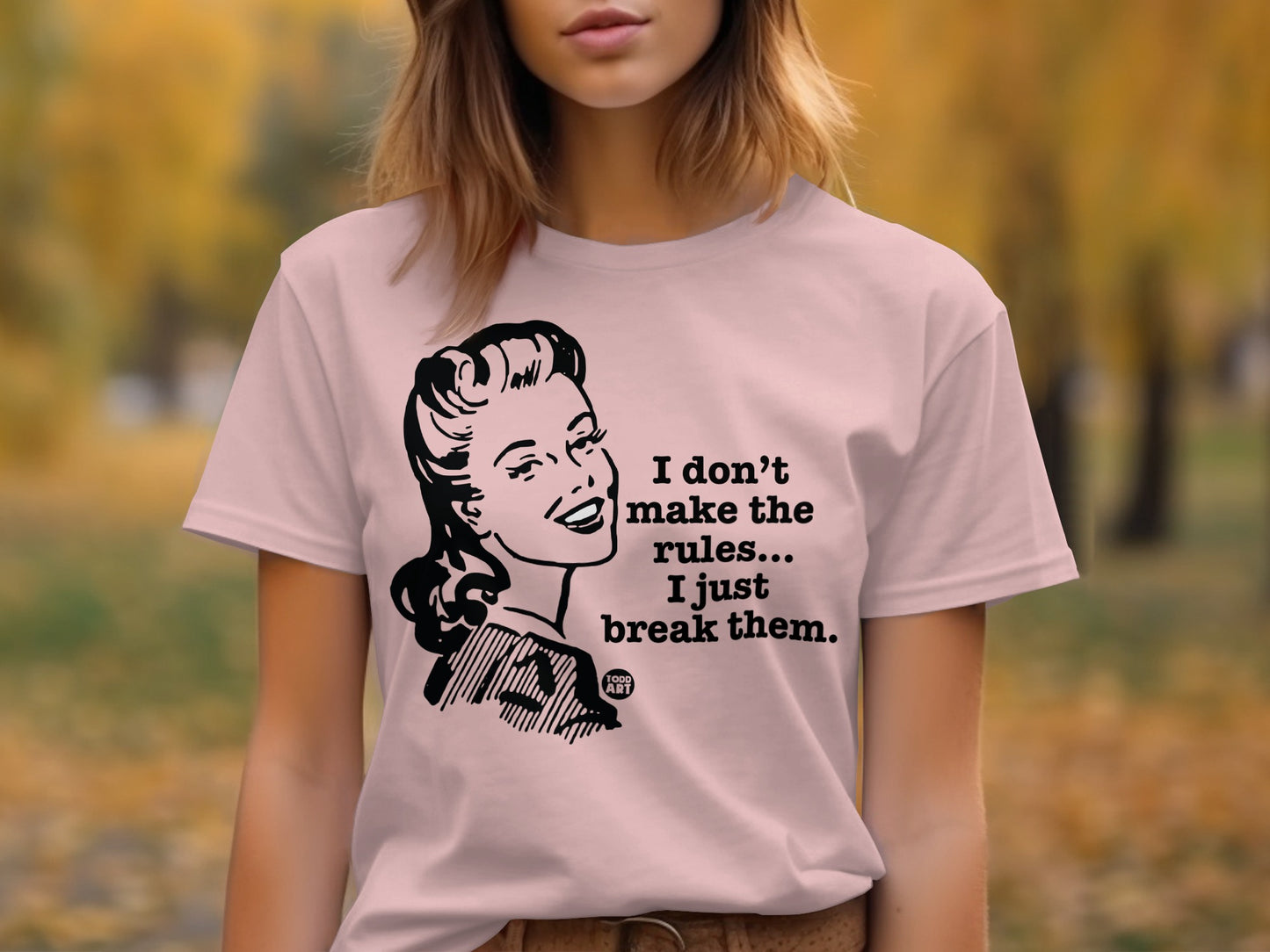 I Don't Make the Rules I Just Break Them T-shirt