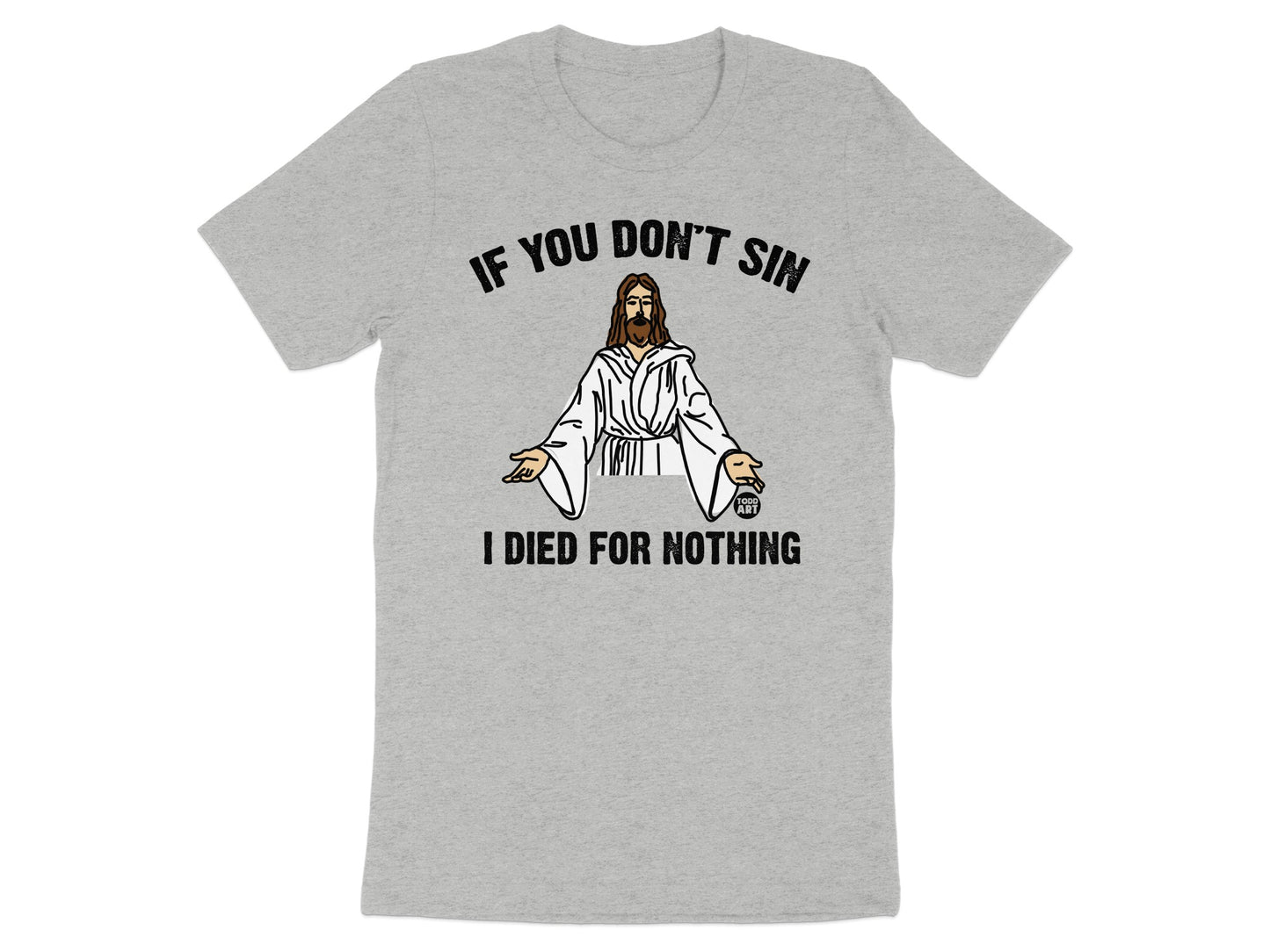 If You Don't Sin I Died For Nothing shirt product type