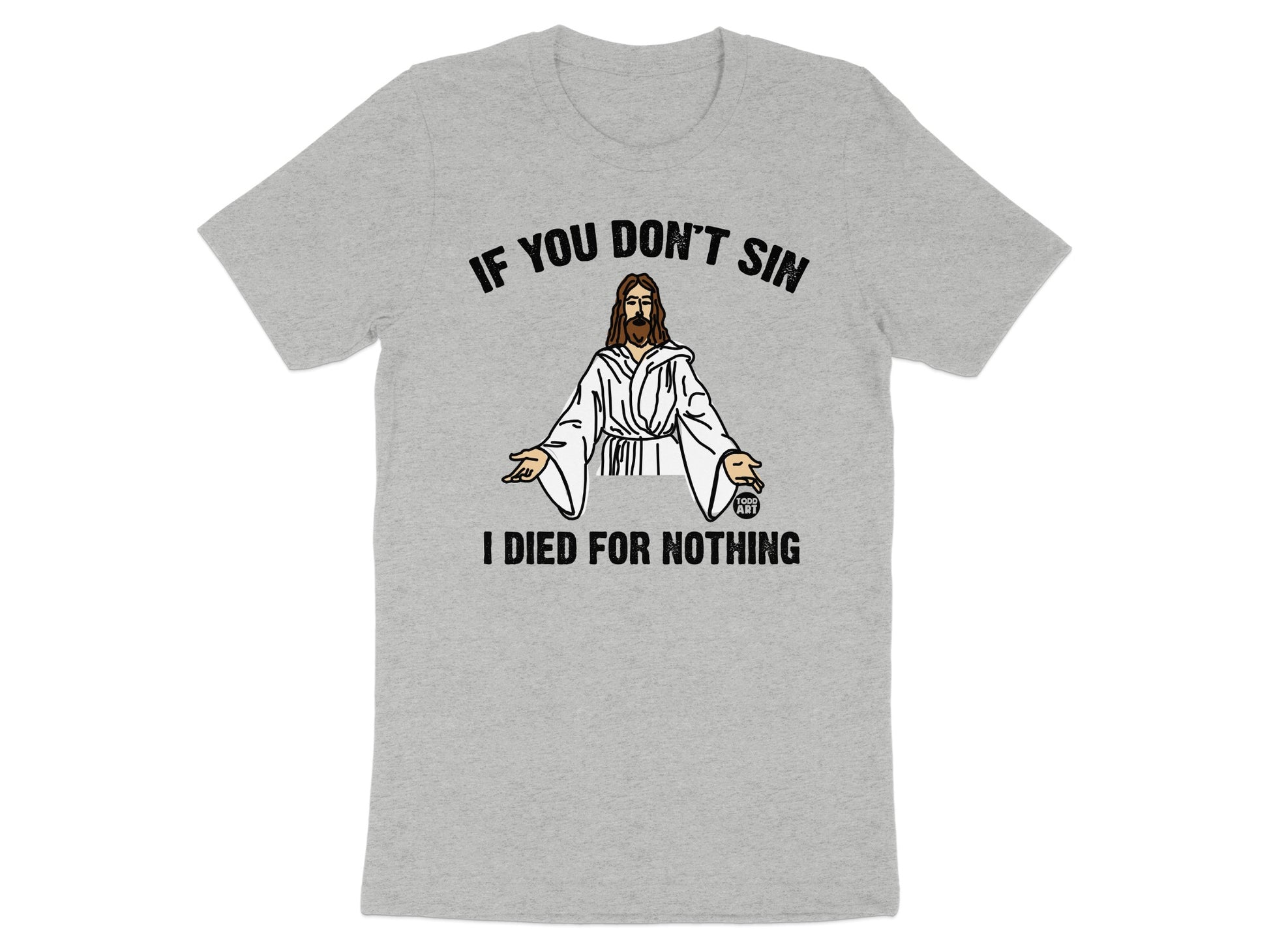 If You Don't Sin I Died For Nothing shirt product type