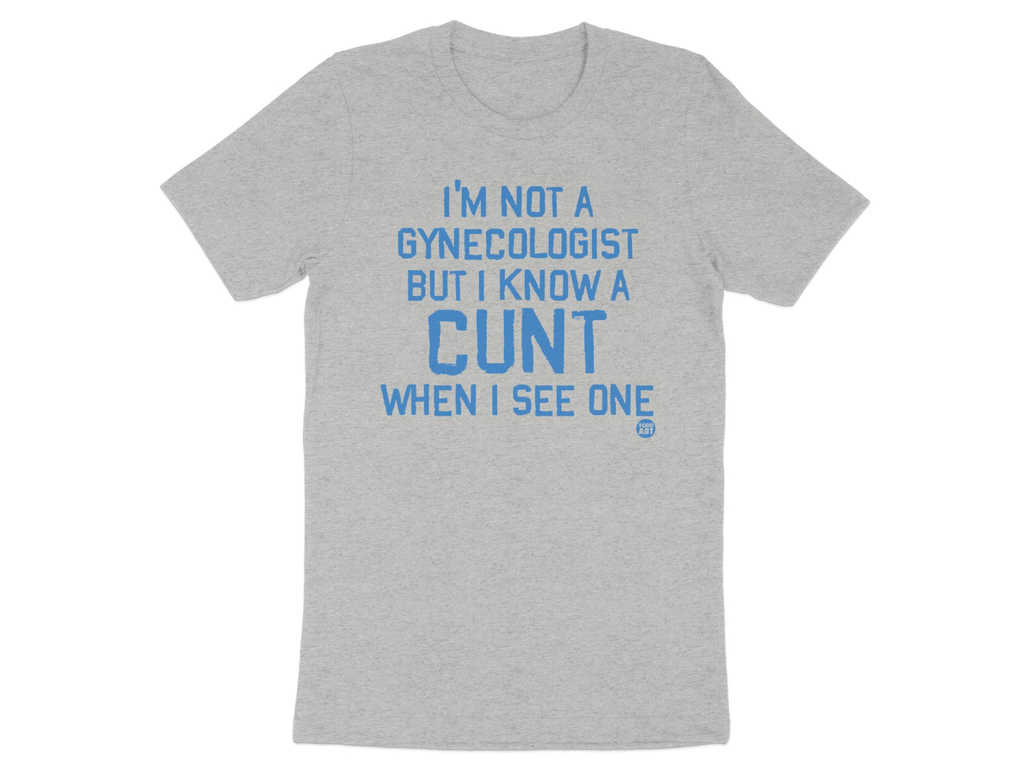 I'm Not A Gynecologist But I Know A Cunt Shirt Product