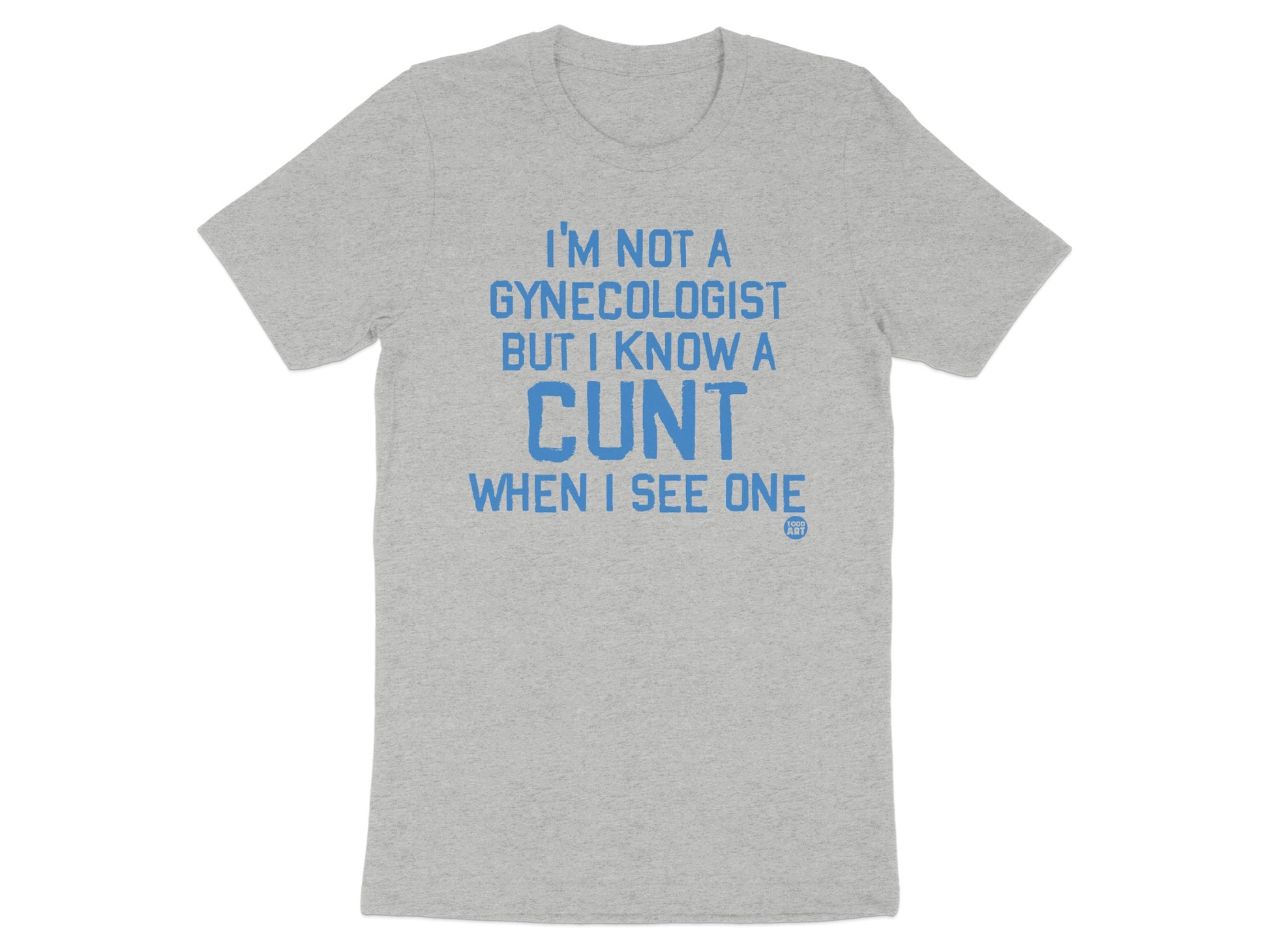 I'm Not A Gynecologist But I Know A Cunt Shirt Product