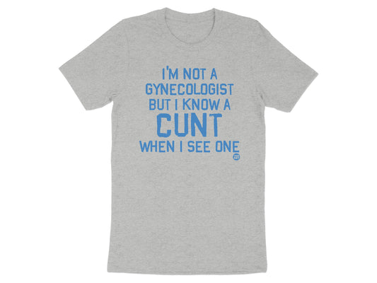 I'm Not A Gynecologist But I Know A Cunt Shirt Product