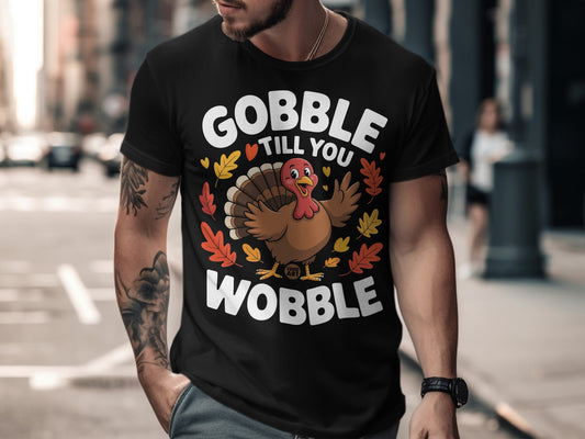 Gobble Till You Wobble Festive Thanksgiving Shirt