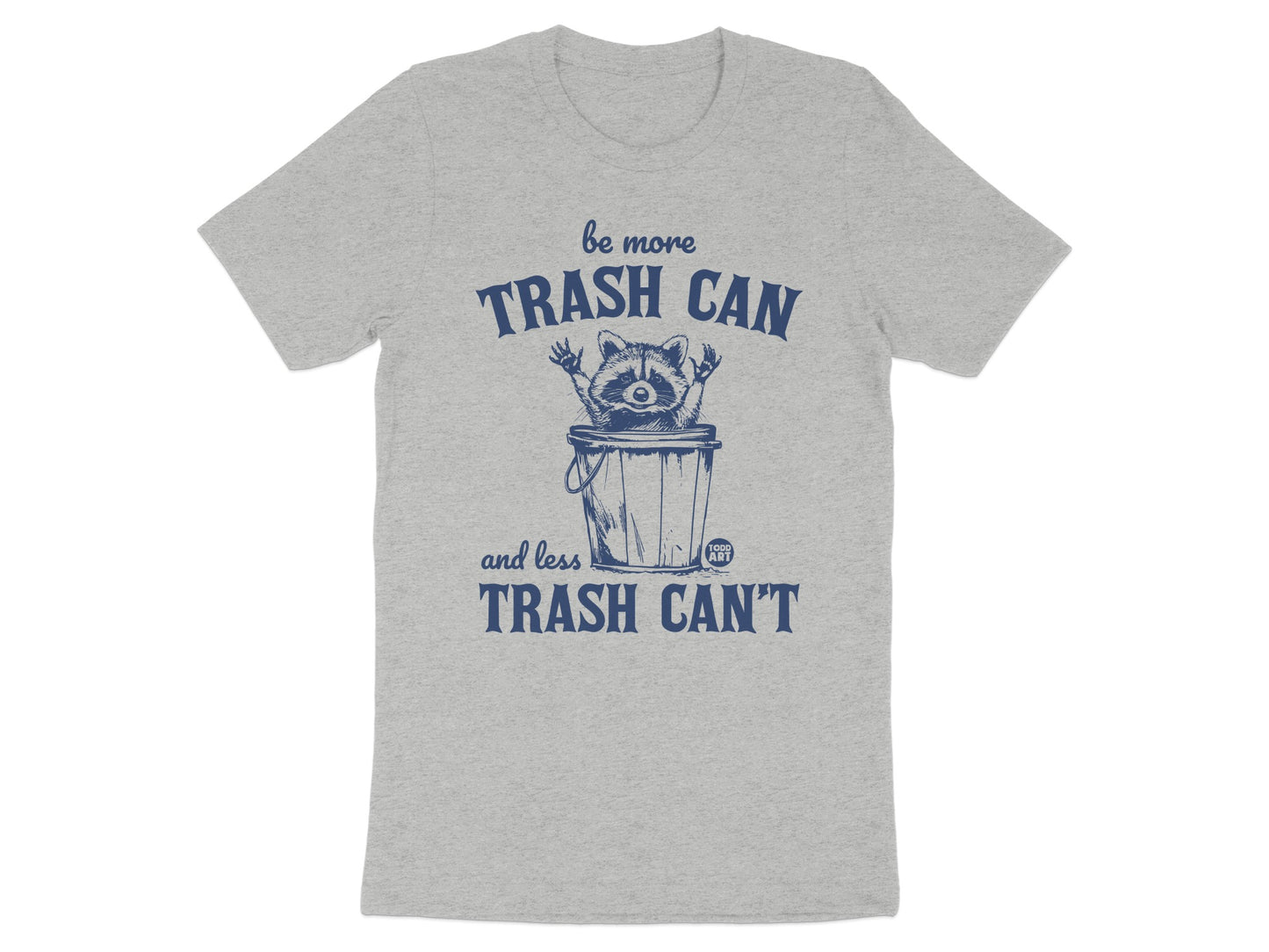 Be More Trash Can and Less Trash Can't T-shirt