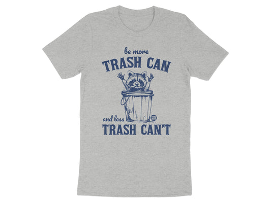Be More Trash Can and Less Trash Can't T-shirt