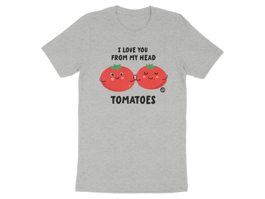 I Love You From My Head Tomatoes Graphic Tee