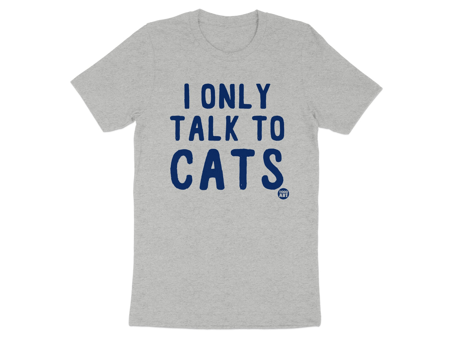 I Only Talk To Cats Graphic Tee Shirt product type