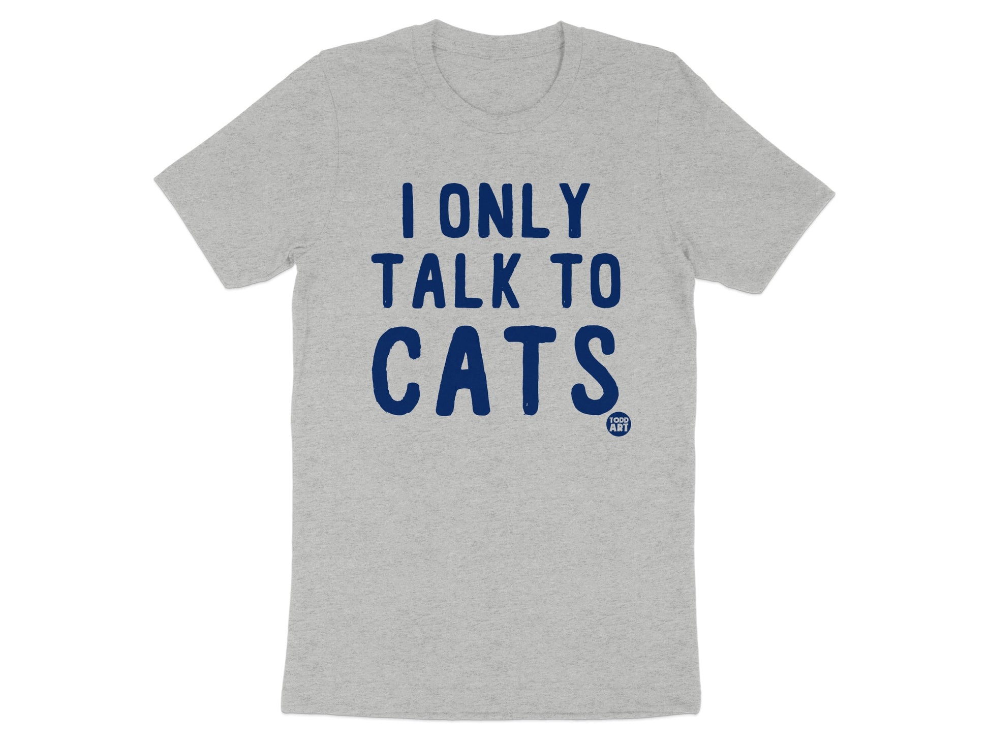 I Only Talk To Cats Graphic Tee Shirt product type