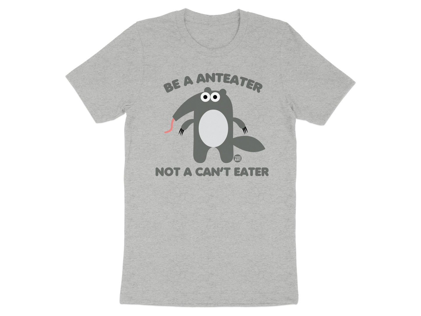 Be a Anteater Not a Can't Eater T-shirt product