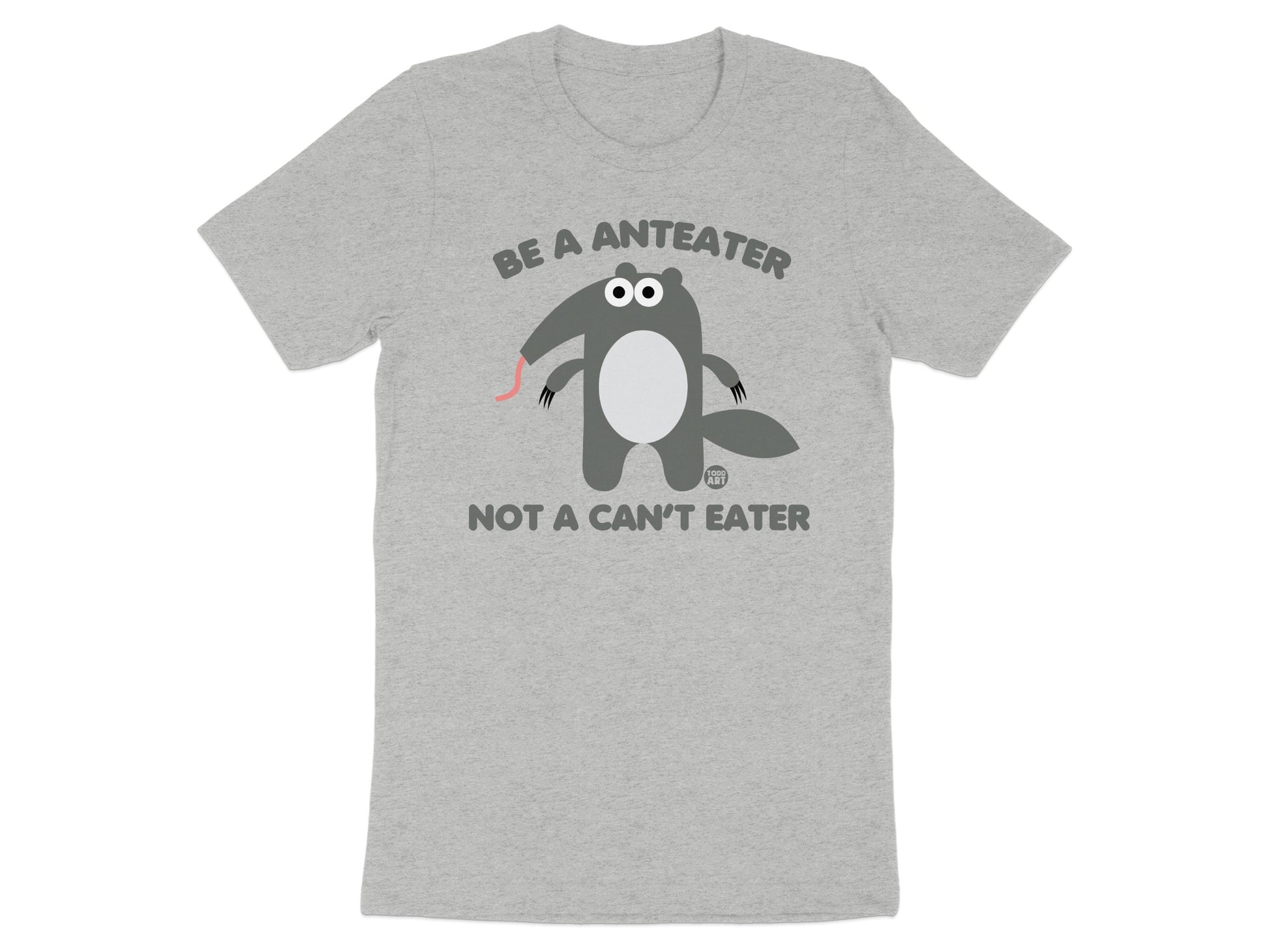 Be a Anteater Not a Can't Eater T-shirt product
