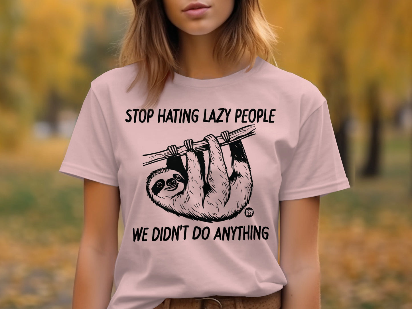 Stop Hating Lazy People We Didn't Do Anything T-shirt