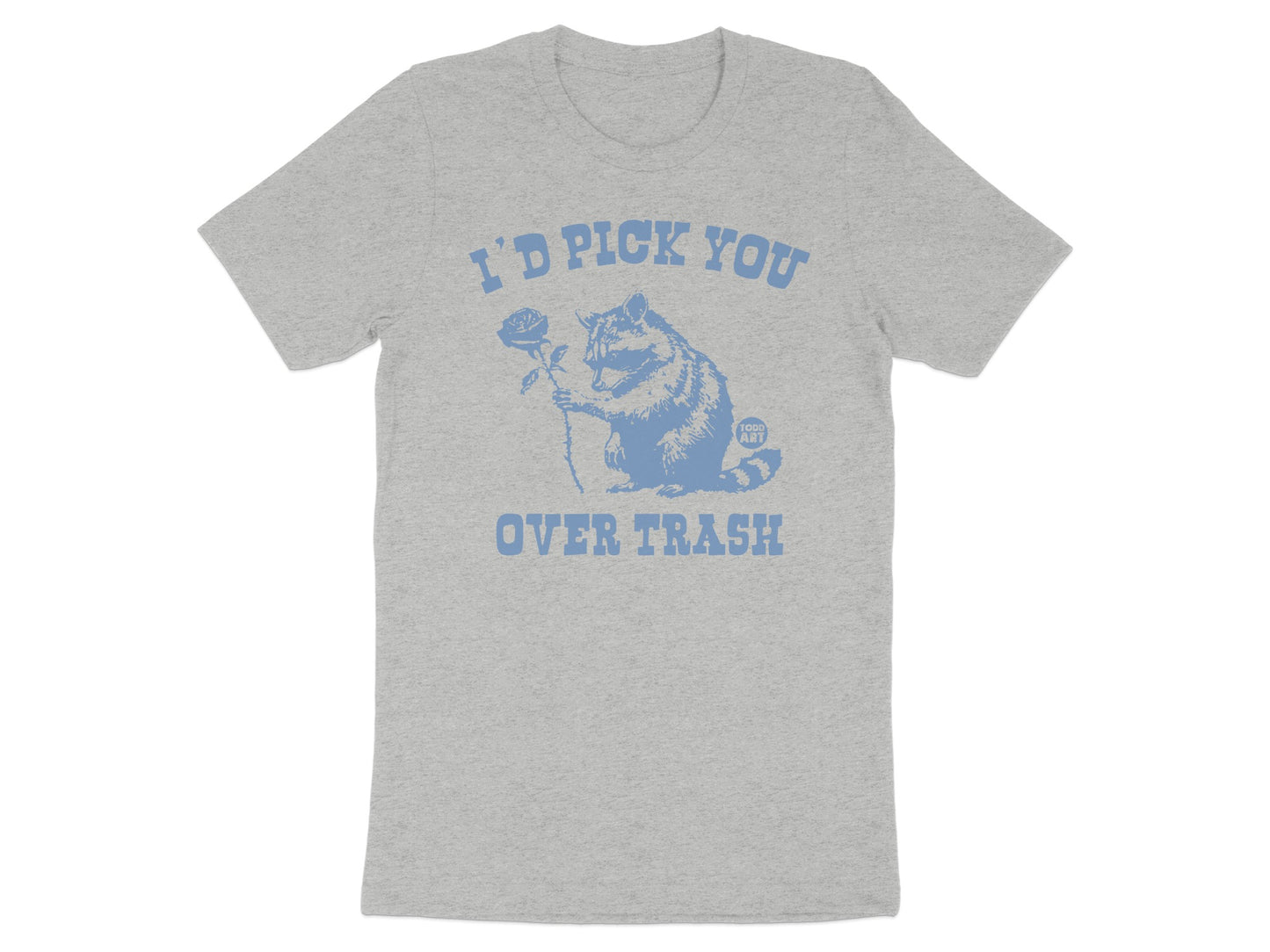 I'd Pick You Over Trash Graphic Tee
