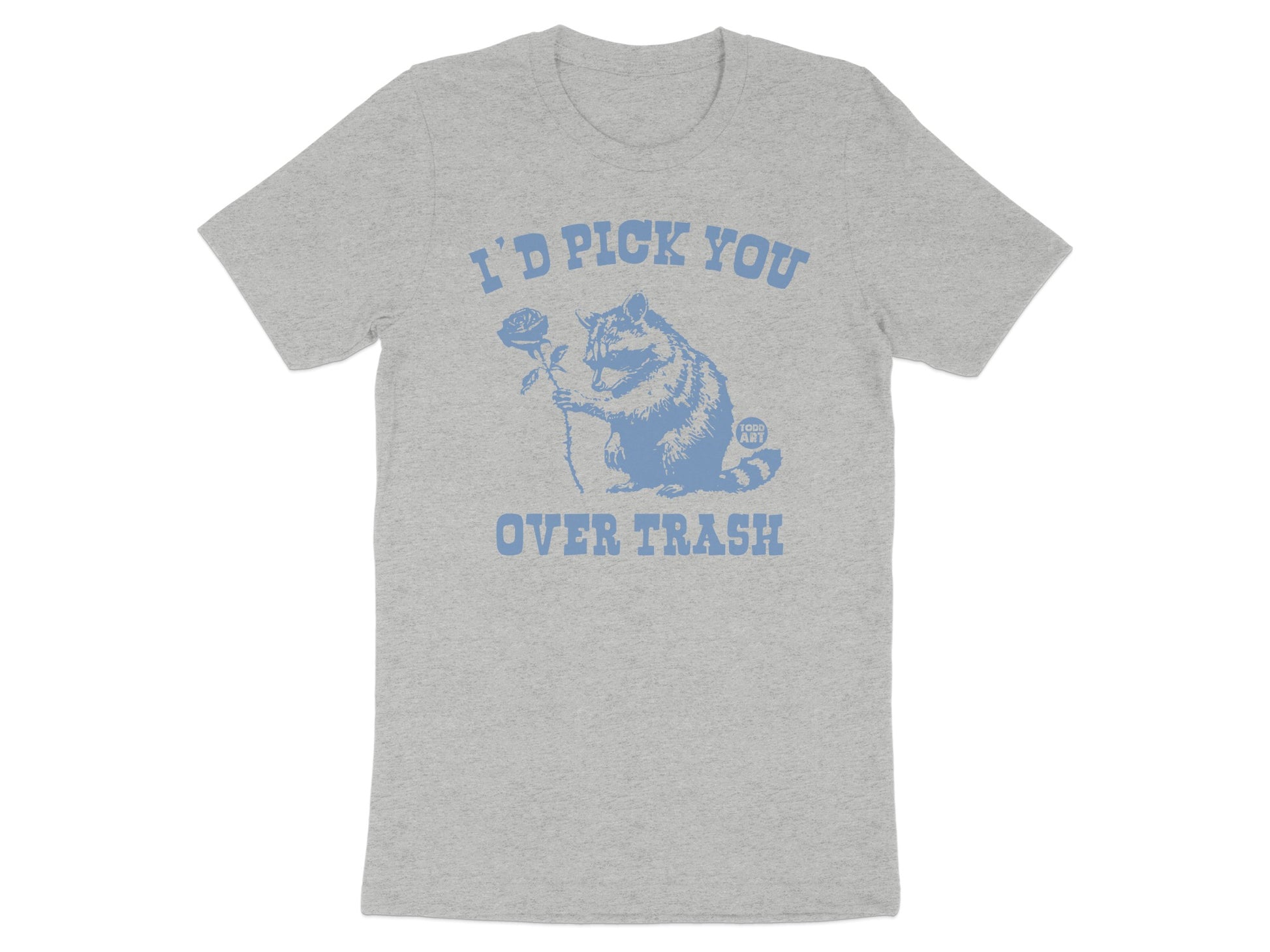 I'd Pick You Over Trash Graphic Tee