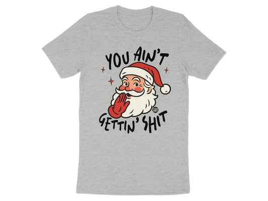 You Ain't Gettin' Shit Funny Santa Claus T-Shirt product